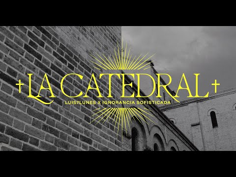 LUIS7LUNES - La Catedral Prod. IGNORANCIA SOFISTICADA (Videoclip)