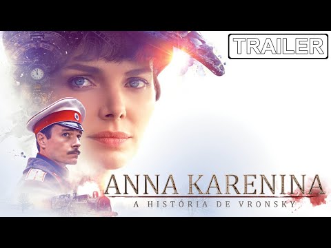 Trailer de Anna Karenina: A História de Vronsky (2017)