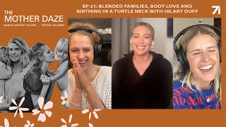 Blended Families, Body Love and Birthing in a Turtle Neck with Hilary Duff