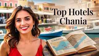 Where to Stay in Chania: 10 Best Hotels - Crete Travel