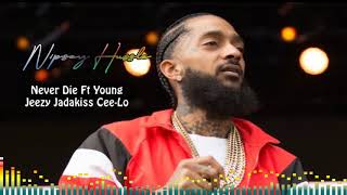 Nipsey Hussle Never Die Ft Young Jeezy Jadakiss Cee Lo