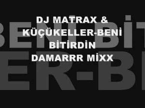 DJ MATRAX & KÜÇÜKELLER-BENİ BİTİRDİN(DAMARMİX)2008