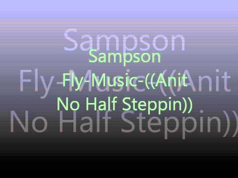 Sampson Fly-Music (( Aint no half steppin ))