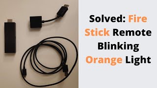 Solved: Fire Stick Remote Blinking Orange Light