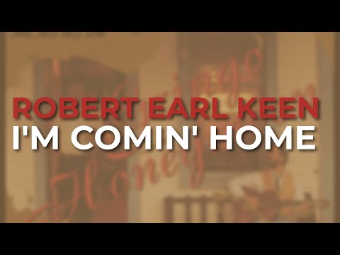 Robert Earl Keen - I'm Comin' Home (Official Audio)