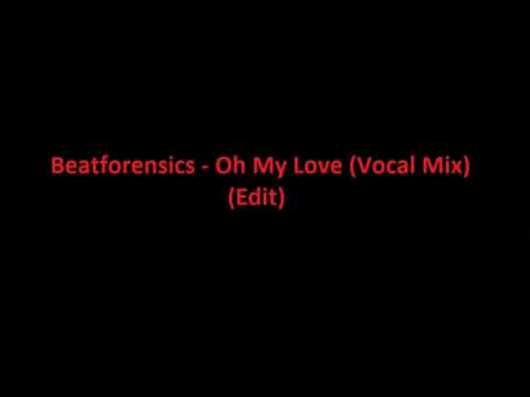 Beatforensics Feat Dean Chohan - Oh My Love (Vocal Mix) House and Garage (Mix)