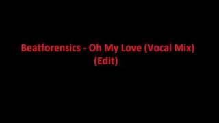 Beatforensics Feat Dean Chohan - Oh My Love (Vocal Mix) House and Garage (Mix)