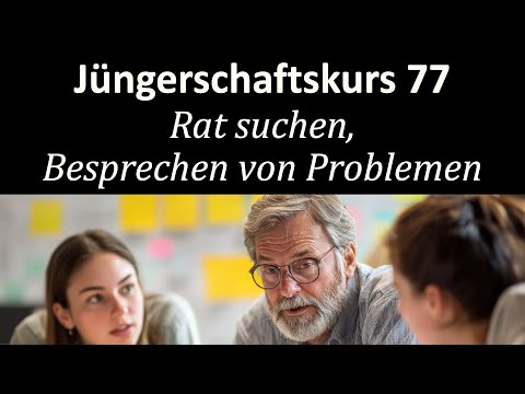 Wie du klug wirst - Jüngerschaftskurs #077 - Rat suchen, Besprechen von Problemen