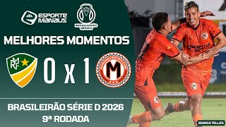 MONTE RORAIMA 0 X 1 MANAUARA | MELHORES MOMENTOS | 9ª RODADA DO BRASILEIRÃO SÉRIE D 2026