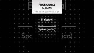 How to pronounce El Coatal