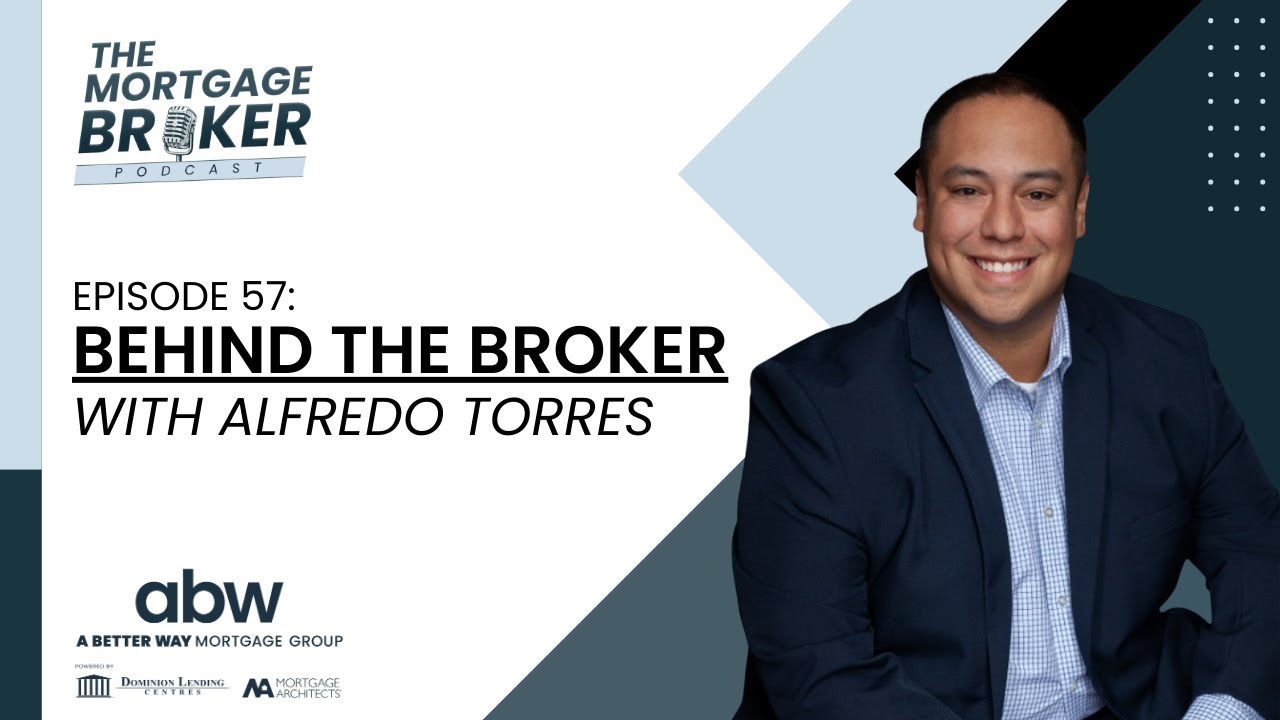 BEHIND THE BROKER with Alfredo Torres | #57 | Mortgage Broker Podcast