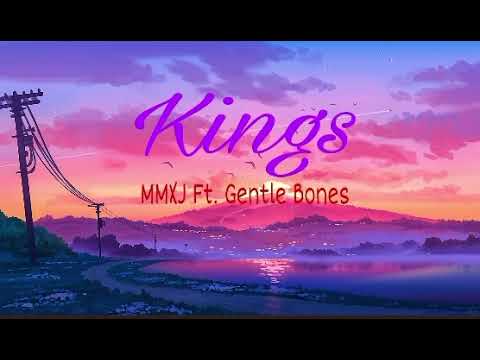 MMXJ | Kings Ft. Gentle Bones