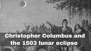 29th February 1504: Christopher Columbus uses a lunar eclipse to secure supplies while stranded