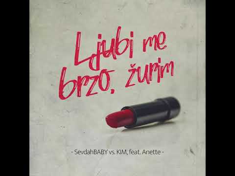 SevdahBABY vs. KIM, feat. Anette - Ljubi me brzo, žurim (zvanični audio)