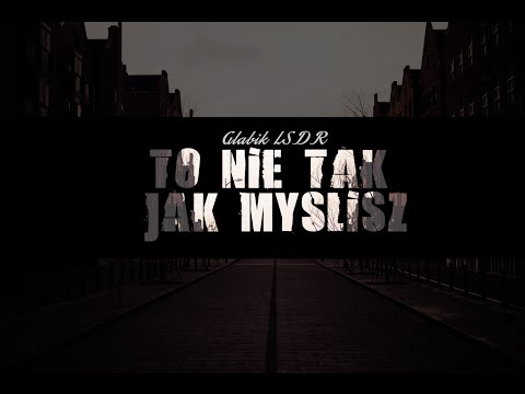 Głabik LSDR - To Nie tak jak myślisz (Tam gdzie nie dochodzi słońce)