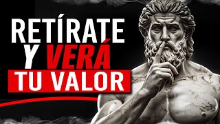 Retírate... y verá tu valor | Filosofía estoica sobre la dignidad y el silencio