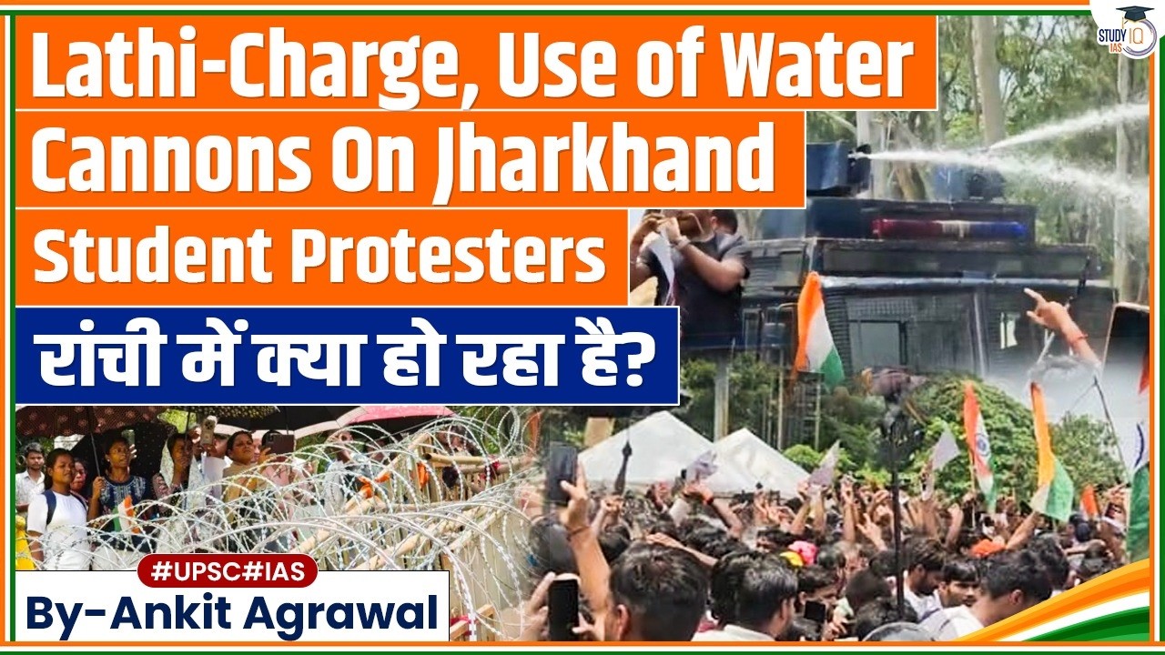 Lathi-Charge, Water Cannons On Jharkhand Student Protesters | Ankit Agrawal Study IQ