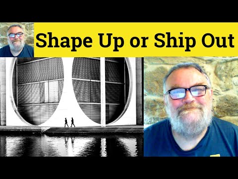 Video lesson: shape up or ship out explained
