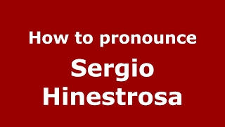 How to pronounce Sergio Hinestrosa