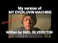 Another old one. My Everlovin machine. written by Shel Silverstein