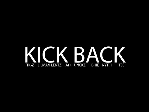 LILMAN LENTZ - KICKBACK Ft - TIGZ - AD - UNCKZ - ISHIE L - NYTCH - TEE