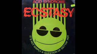 Acid Syndrome - Ecstasy (It's Not Simply A Question Of Gettin Hot)( U.K. Deep House Dub)
