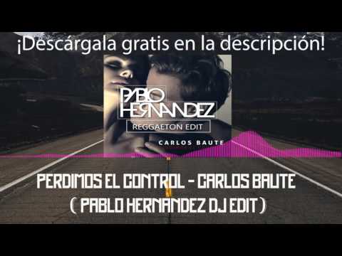 Perdimos el control - Carlos Baute (Pablo Hernandez DJ Reggaeton Remix Edit) [2016]