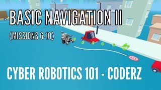 Basic Navigation II (missions 6-10) in Cyber Robotics 101