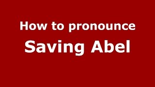 How to pronounce Saving Abel