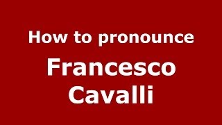 How to pronounce Francesco Cavalli