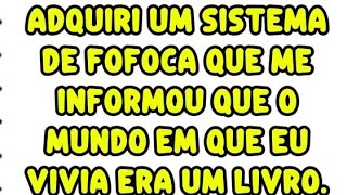 Adquiri um sistema de fofoca que me informou que o mundo em que eu vivia era um livro. 
