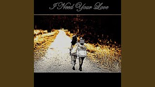 I Need Your Love