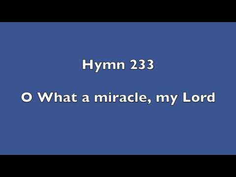 Hymn 233 - O what a miracle, my Lord