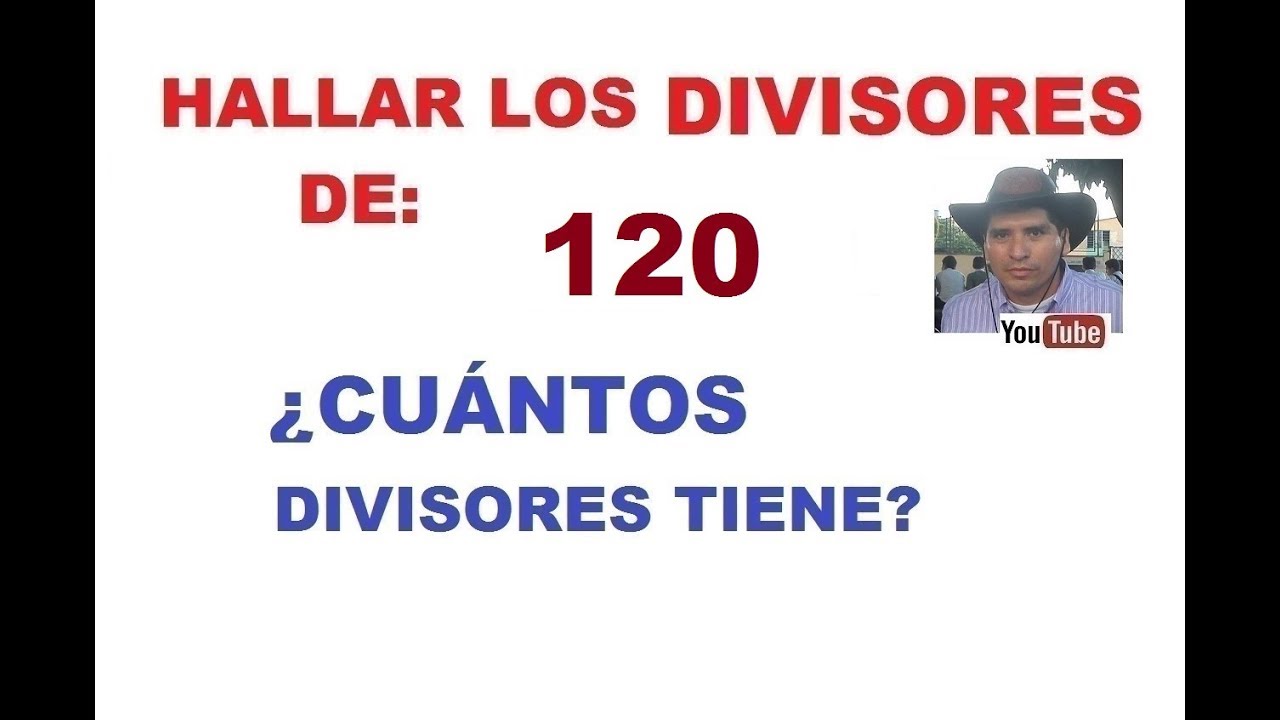 HALLAR LOS DIVISORES DE 120, Y CUÁNTOS DIVISORES TIENE