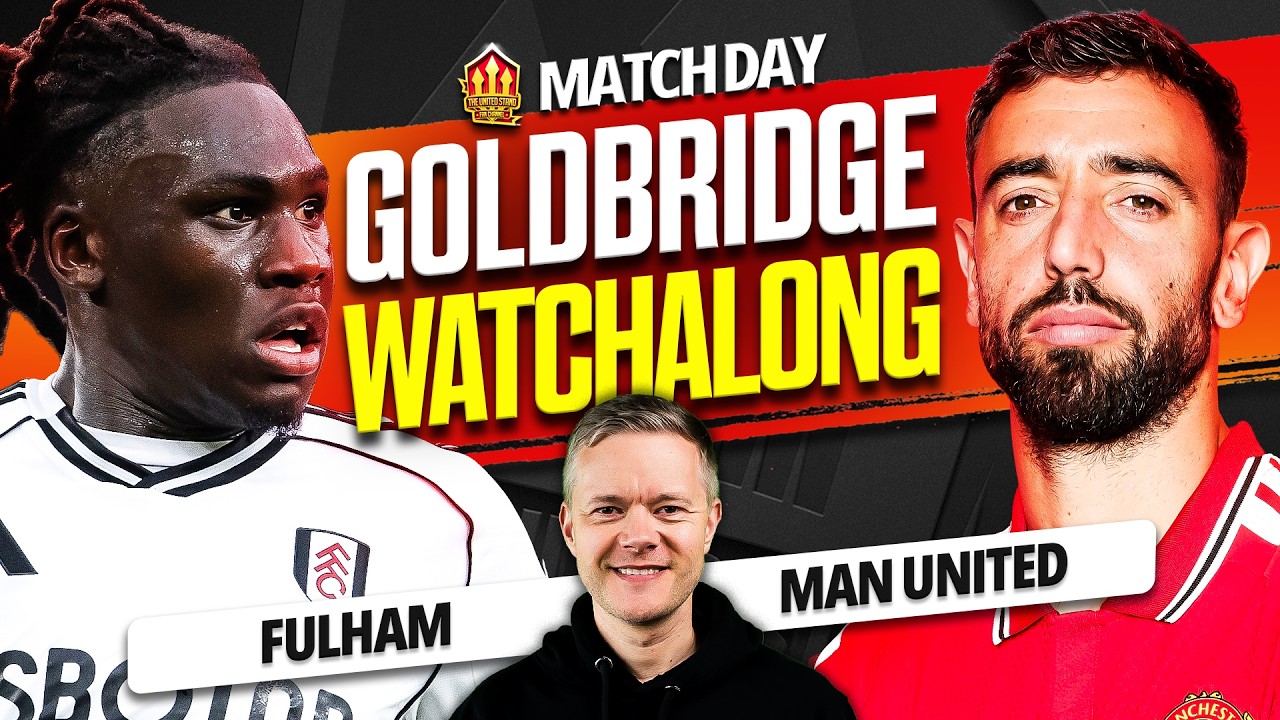 FULHAM vs MAN UNITED LIVE Watchalong with Mark Goldbridge