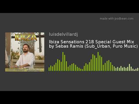 Ibiza Sensations 218 Special Guest Mix by Sebas Ramis (Sub_Urban, Puro Music)