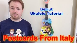 Postcards From Italy - Beirut (Ukulele Tutorial)