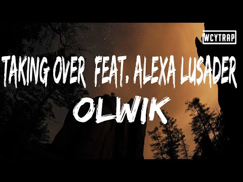 OLWIK - Taking Over (feat. Alexa Lusader)(Lyrics)