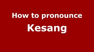 How to pronounce Kesang