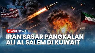 Serangan Balasan Iran ke AS Terekam! Pangkalan Ali Al Salem di Kuwait Jadi Sasaran
