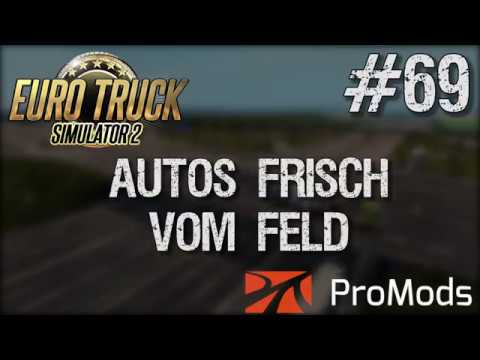 Euro Truck Simulator 2 + ProMods 2.25 Let's Play - #69 Autos frisch vom Feld [deutsch/german]