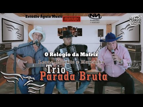 O Relógio da Matriz - TRIO PARADA BRUTA - Leone, Marlito e Marcinho (Gravado no Estúdio Águia Music)