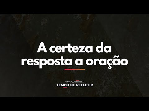 [Tempo de Refletir] A oração e a certeza da resposta