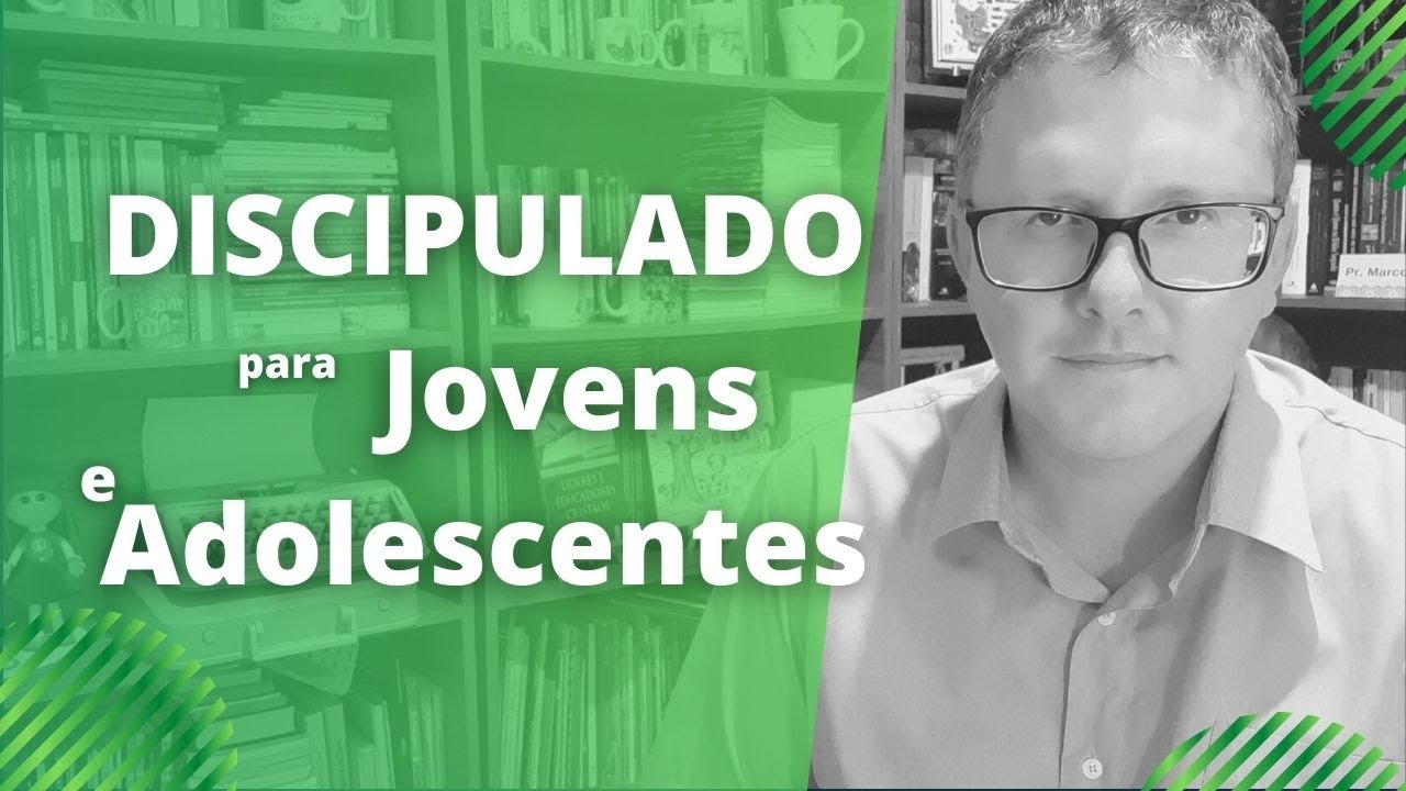 Discipulado para Jovens e Adolescentes -  Como fazer?