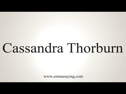 How to Pronounce Cassandra Thorburn