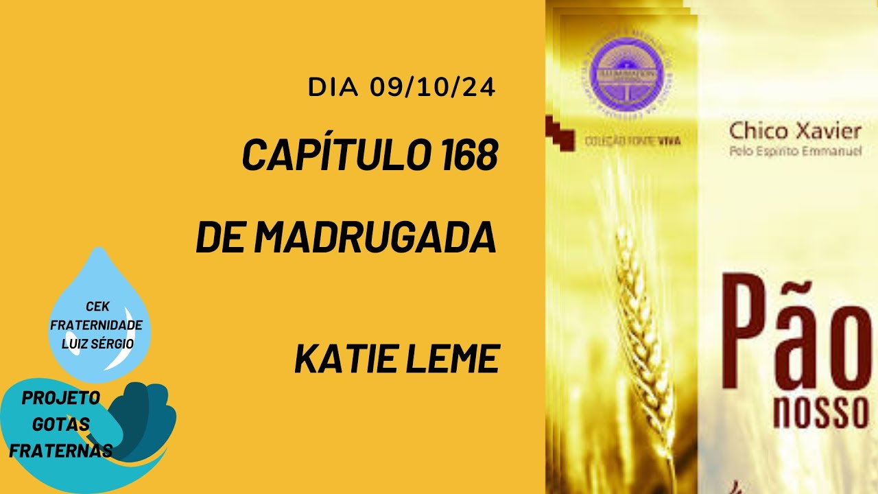 GOTAS FRATERNAS - PÃO NOSSO - CAPÍTULO 168 - DE MADRUGADA - KATIE LEME