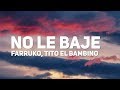 Farruko  - No Le Bajes (Letra)