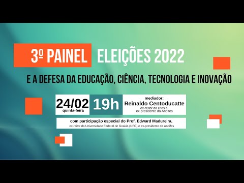 3º Painel - Eleições 2022 e a Defesa da Educação, Ciência, Tecnologia e Inovação