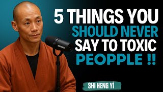 5 Things You Should Never Say to Toxic People || Shi Heng Yi ||  Master Motivation #selfmastery