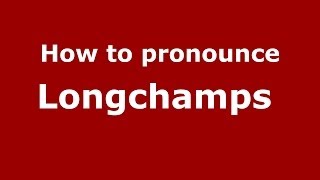 How to pronounce Longchamps 
